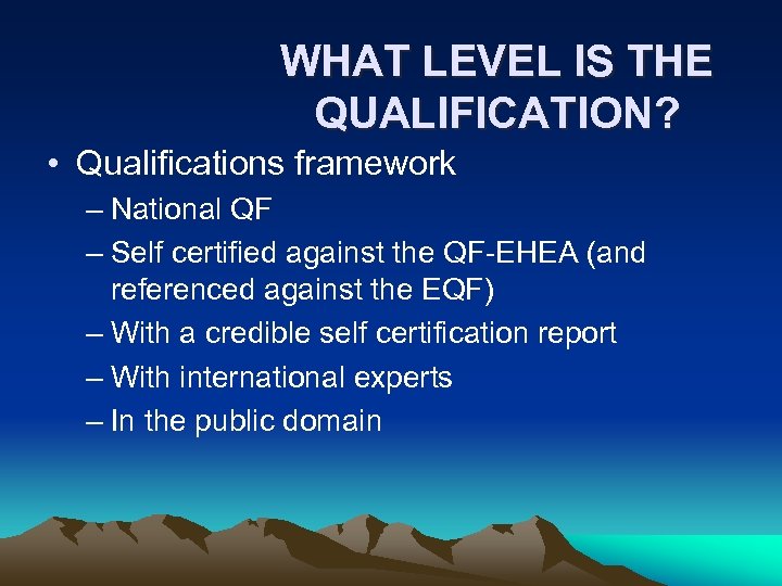 WHAT LEVEL IS THE QUALIFICATION? • Qualifications framework – National QF – Self certified