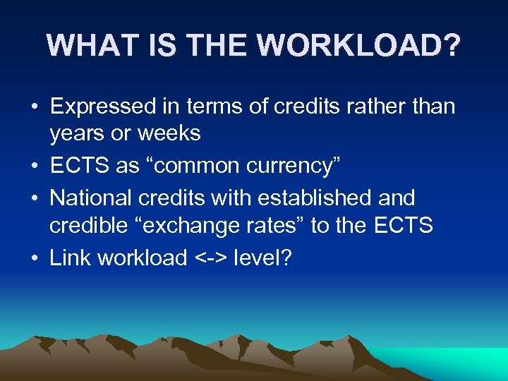 WHAT IS THE WORKLOAD? • Expressed in terms of credits rather than years or