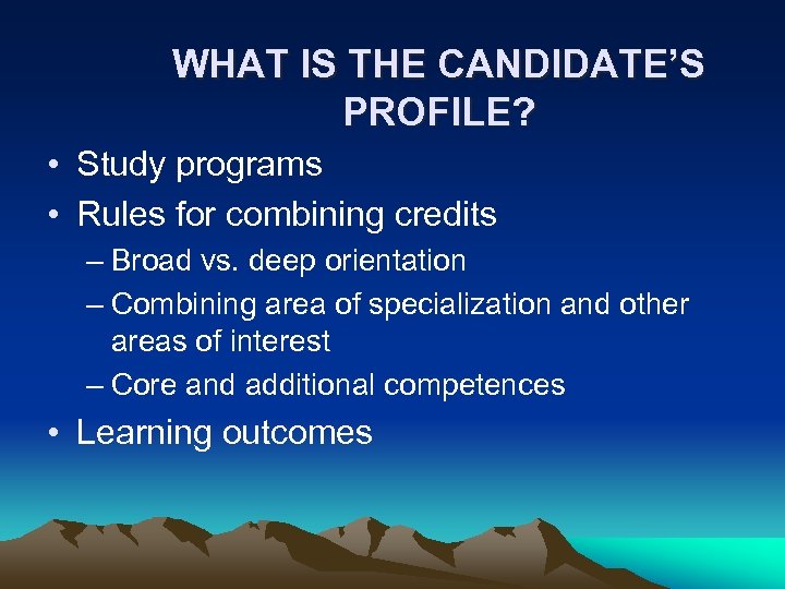 WHAT IS THE CANDIDATE’S PROFILE? • Study programs • Rules for combining credits –