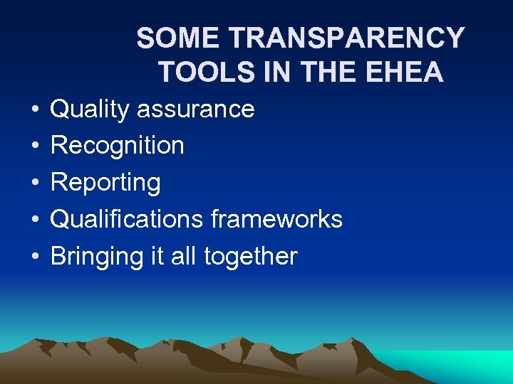 SOME TRANSPARENCY TOOLS IN THE EHEA • • • Quality assurance Recognition Reporting Qualifications