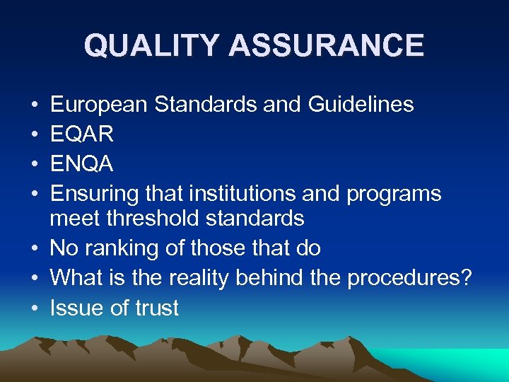 QUALITY ASSURANCE • • European Standards and Guidelines EQAR ENQA Ensuring that institutions and