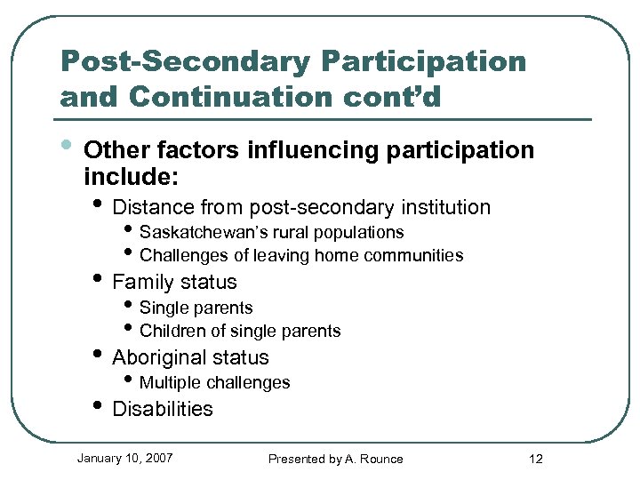 Post-Secondary Participation and Continuation cont’d • Other factors influencing participation include: • Distance from