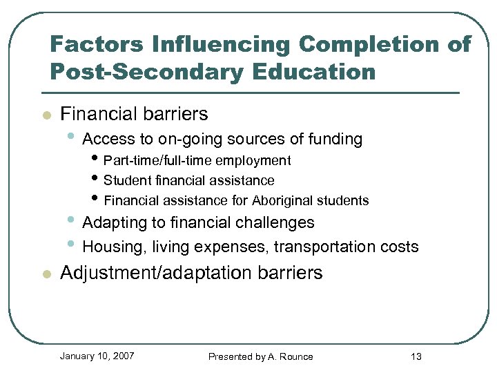 Factors Influencing Completion of Post-Secondary Education l Financial barriers • Access to on-going sources