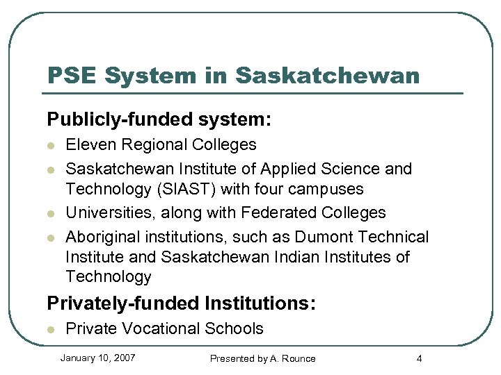 PSE System in Saskatchewan Publicly-funded system: l l Eleven Regional Colleges Saskatchewan Institute of