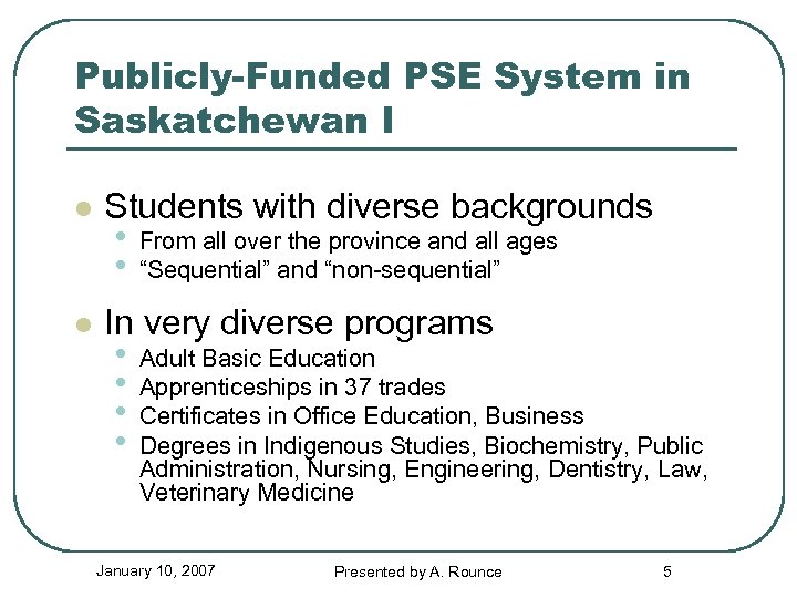 Publicly-Funded PSE System in Saskatchewan I l Students with diverse backgrounds • From all