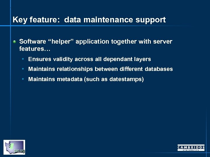 Key feature: data maintenance support Software “helper” application together with server features… • Ensures