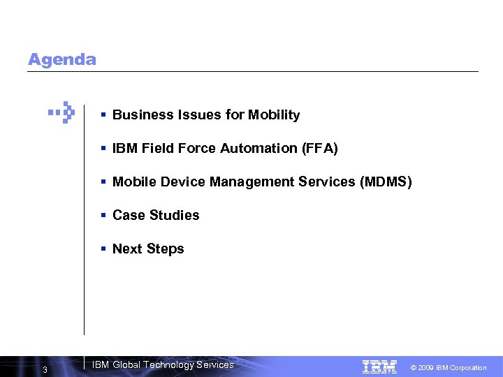 Agenda § Business Issues for Mobility § IBM Field Force Automation (FFA) § Mobile