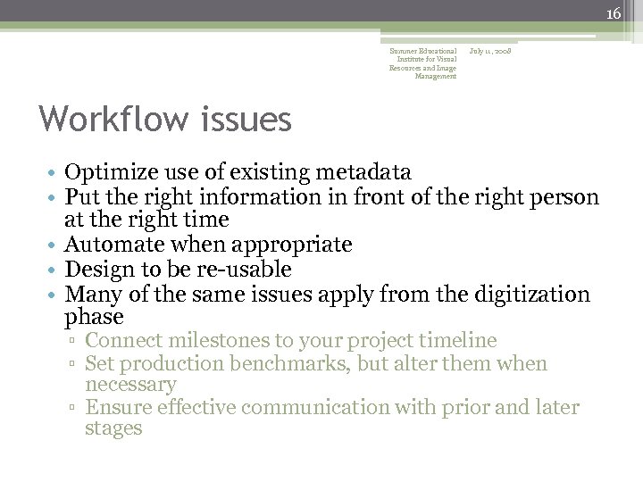 16 Summer Educational Institute for Visual Resources and Image Management July 11, 2008 Workflow