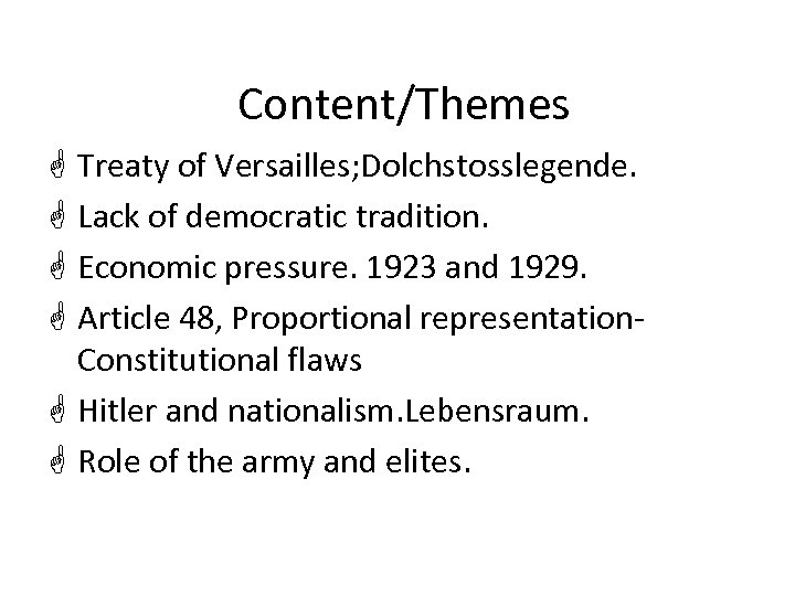 Content/Themes G Treaty of Versailles; Dolchstosslegende. G Lack of democratic tradition. G Economic pressure.