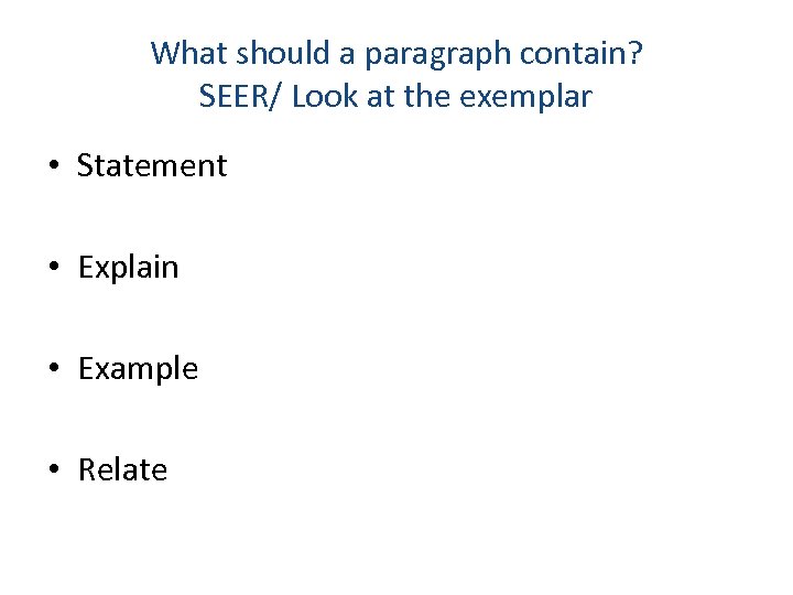 What should a paragraph contain? SEER/ Look at the exemplar • Statement • Explain