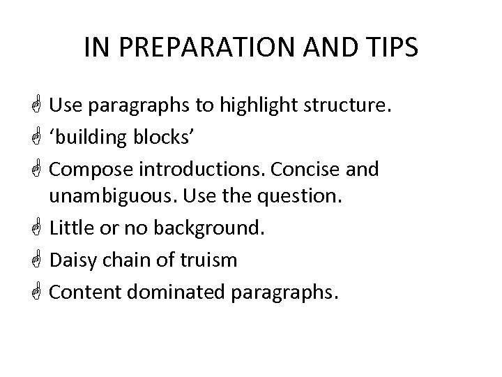 IN PREPARATION AND TIPS G Use paragraphs to highlight structure. G ‘building blocks’ G