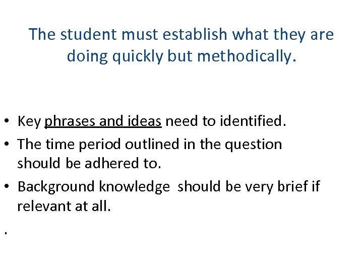The student must establish what they are doing quickly but methodically. • Key phrases