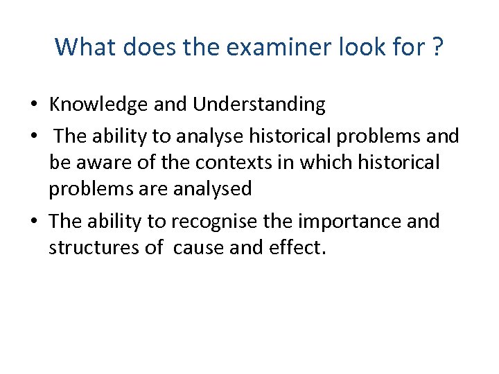 What does the examiner look for ? • Knowledge and Understanding • The ability
