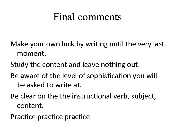 Final comments Make your own luck by writing until the very last moment. Study