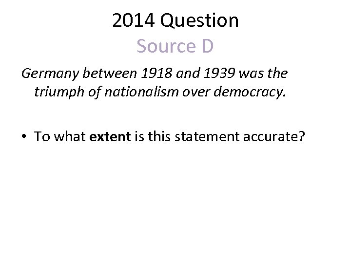 2014 Question Source D Germany between 1918 and 1939 was the triumph of nationalism