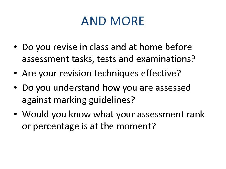 AND MORE • Do you revise in class and at home before assessment tasks,