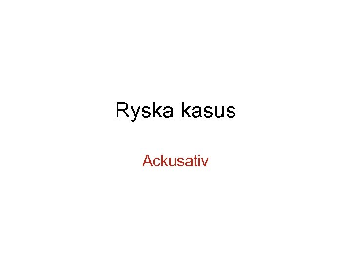 Ryska kasus Ackusativ 