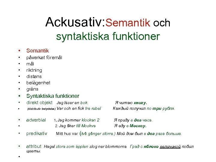 Ackusativ: Semantik och syntaktiska funktioner • Semantik • • • påverkat föremål riktning distans