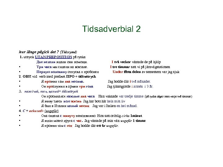 Tidsadverbial 2 hur länge pågick det ? (Tidsrymd) 1. uttryck UTAN PREPOSITION på ryska