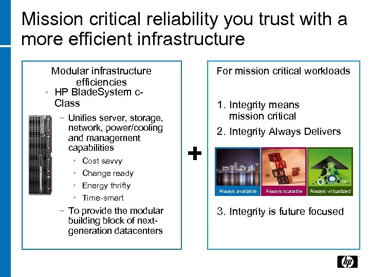 Mission critical reliability you trust with a more efficient infrastructure Modular infrastructure efficiencies •