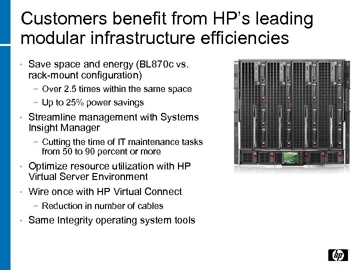 Customers benefit from HP’s leading modular infrastructure efficiencies • Save space and energy (BL