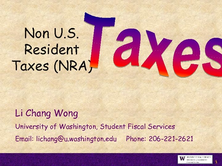 Non U. S. Resident Taxes (NRA) Li Chang Wong University of Washington, Student Fiscal