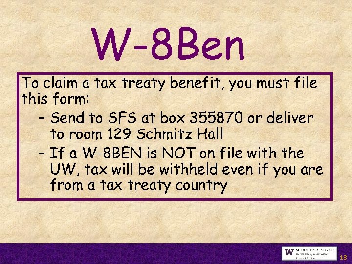 W-8 Ben To claim a tax treaty benefit, you must file this form: –