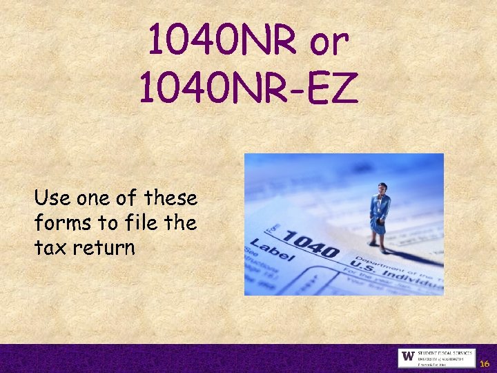 1040 NR or 1040 NR-EZ Use one of these forms to file the tax