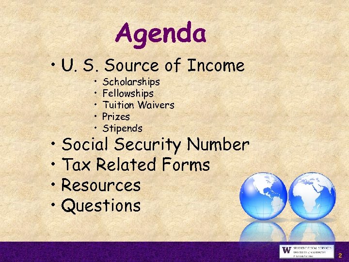 Agenda • U. S. Source of Income • • • Scholarships Fellowships Tuition Waivers