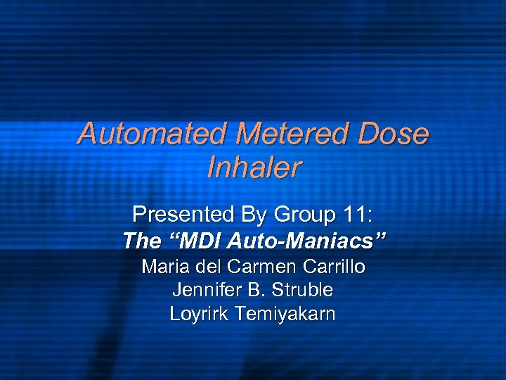 Automated Metered Dose Inhaler Presented By Group 11: The “MDI Auto-Maniacs” Maria del Carmen