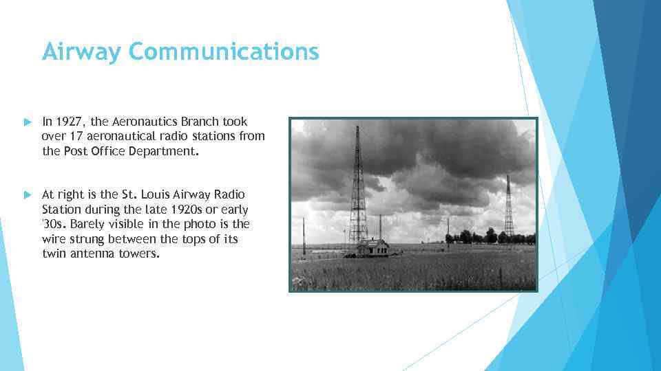 Airway Communications In 1927, the Aeronautics Branch took over 17 aeronautical radio stations from