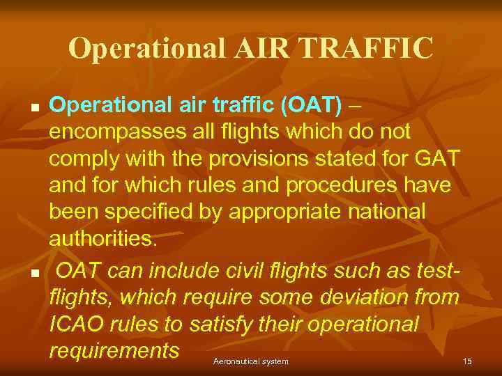 Operational AIR TRAFFIC n n Operational air traffic (OAT) – encompasses all flights which