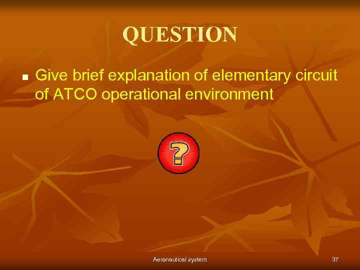 QUESTION n Give brief explanation of elementary circuit of ATCO operational environment Aeronautical system