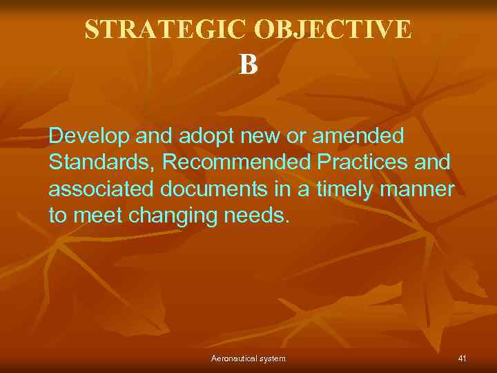 STRATEGIC OBJECTIVE B Develop and adopt new or amended Standards, Recommended Practices and associated