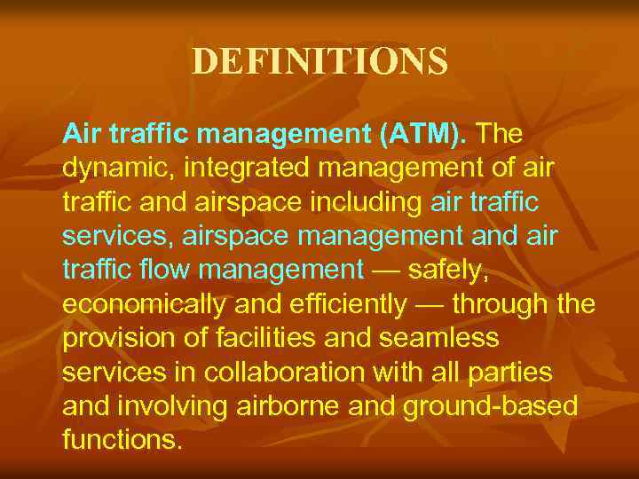 DEFINITIONS Air traffic management (ATM). The dynamic, integrated management of air traffic and airspace