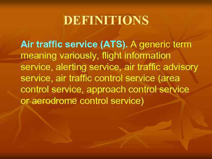 DEFINITIONS Air traffic service (ATS). A generic term meaning variously, flight information service, alerting