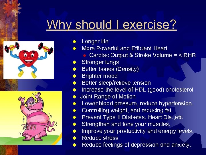 Why should I exercise? ® ® ® ® Longer life More Powerful and Efficient