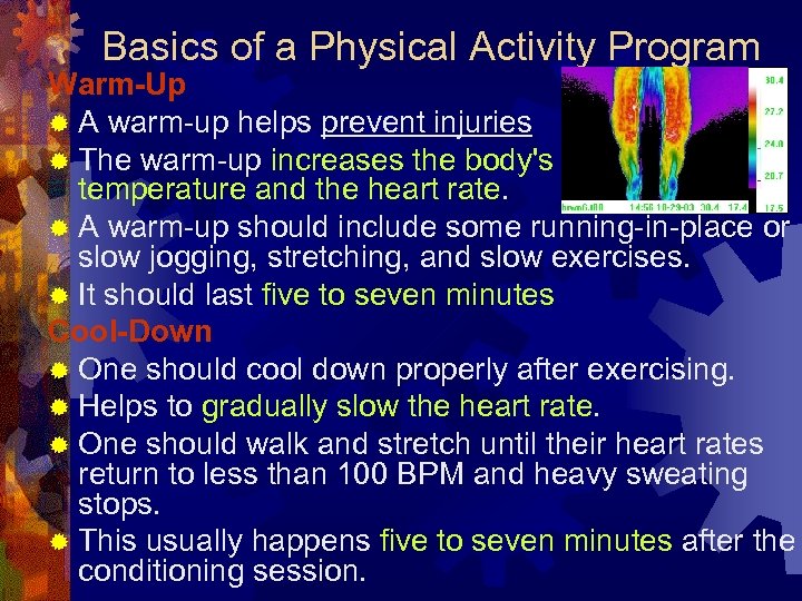 Basics of a Physical Activity Program Warm-Up ® A warm-up helps prevent injuries ®