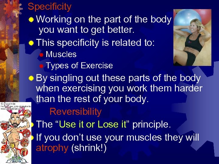 Specificity ® Working on the part of the body you want to get better.