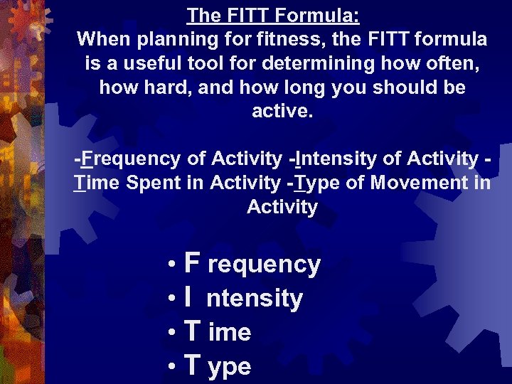 The FITT Formula: When planning for fitness, the FITT formula is a useful tool