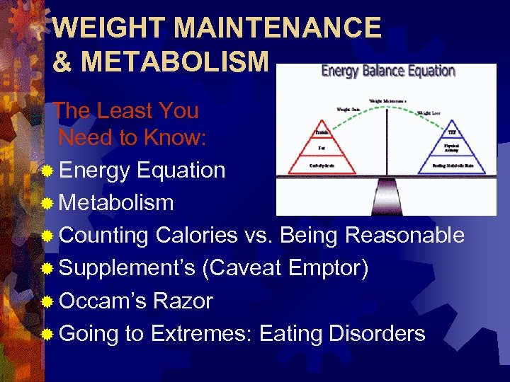 WEIGHT MAINTENANCE & METABOLISM The Least You Need to Know: ® Energy Equation ®