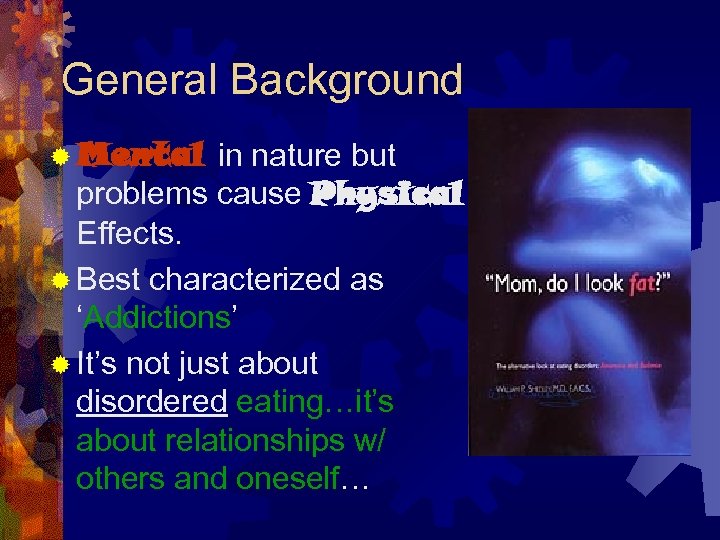 General Background ® Mental in nature but problems cause Physical Effects. ® Best characterized