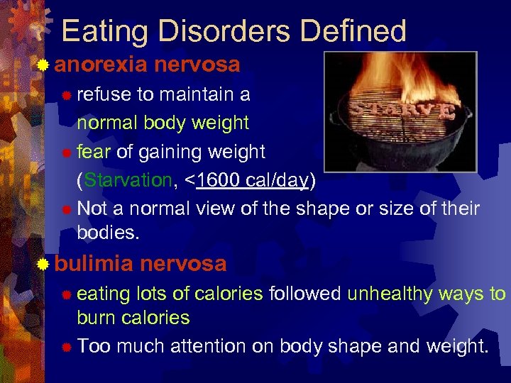 Eating Disorders Defined ® anorexia nervosa ® refuse to maintain a normal body weight