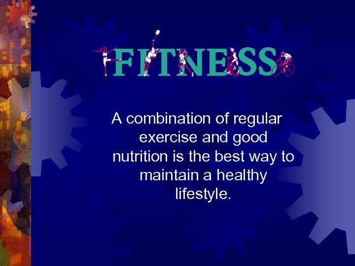 A combination of regular exercise and good nutrition is the best way to maintain