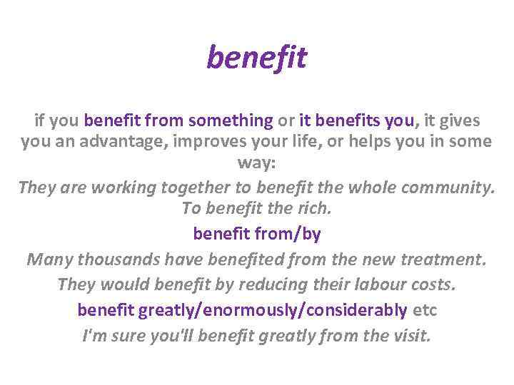 benefit if you benefit from something or it benefits you, it gives you an