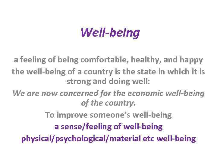 Well-being a feeling of being comfortable, healthy, and happy the well-being of a country