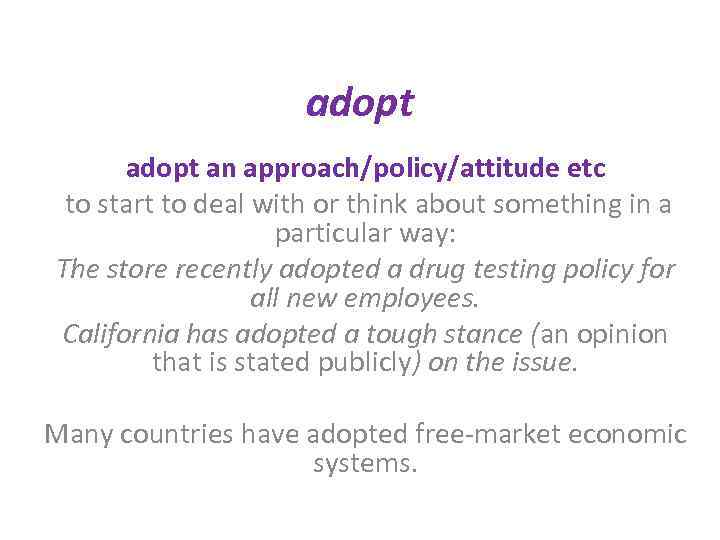 adopt an approach/policy/attitude etc to start to deal with or think about something in