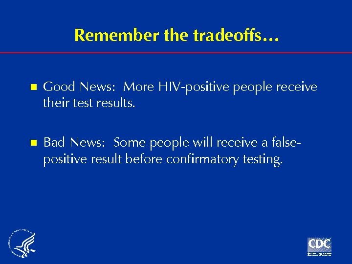 Remember the tradeoffs… n Good News: More HIV-positive people receive their test results. n
