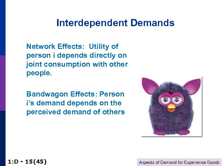 Interdependent Demands Network Effects: Utility of person i depends directly on joint consumption with