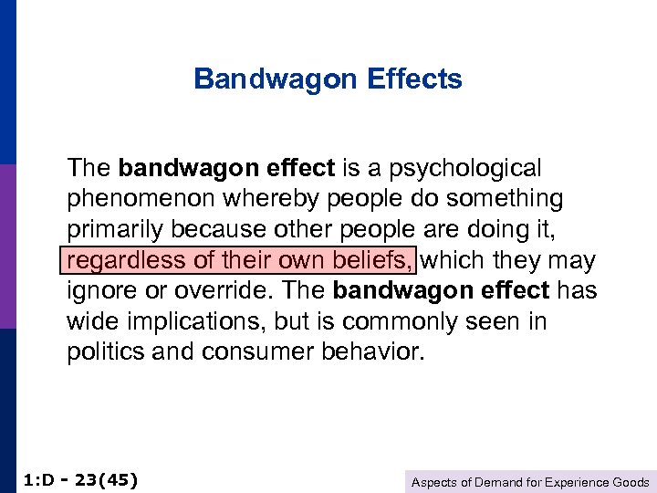 Bandwagon Effects The bandwagon effect is a psychological phenomenon whereby people do something primarily